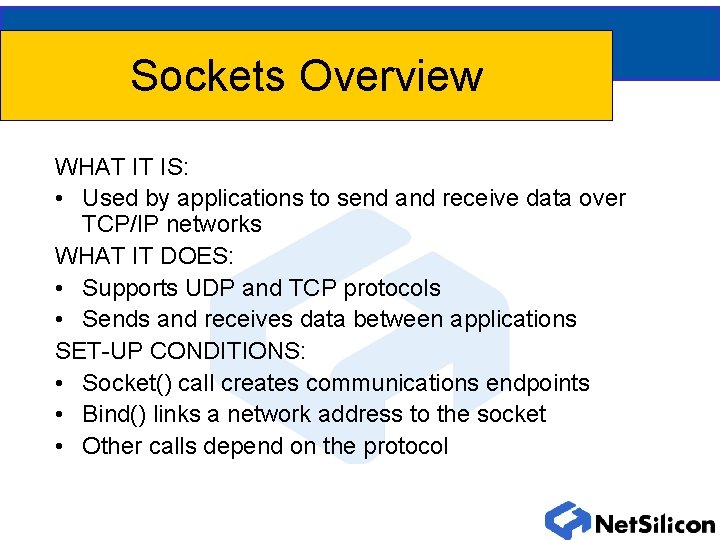 Sockets Overview WHAT IT IS: • Used by applications to send and receive data