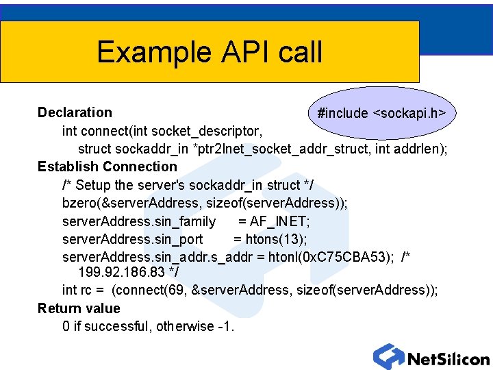 Example API call Declaration #include <sockapi. h> int connect(int socket_descriptor, struct sockaddr_in *ptr 2