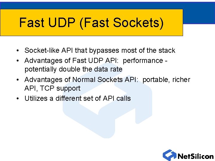 Fast UDP (Fast Sockets) • Socket-like API that bypasses most of the stack •