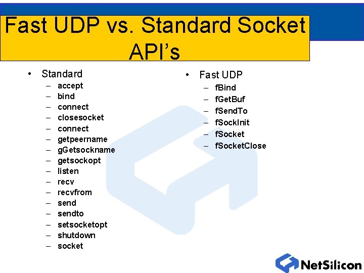 Fast UDP vs. Standard Socket API’s • Standard – – – – accept bind