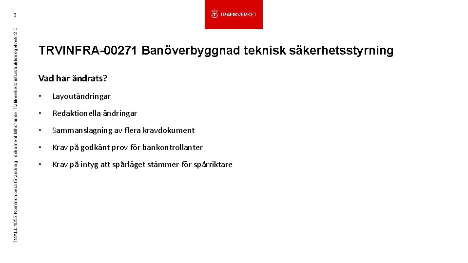 TMALL 1053 Kommunicera förändring i dokument tillhörande Trafikverkets infrastrukturregelverk 2. 0 3 TRVINFRA-00271 Banöverbyggnad