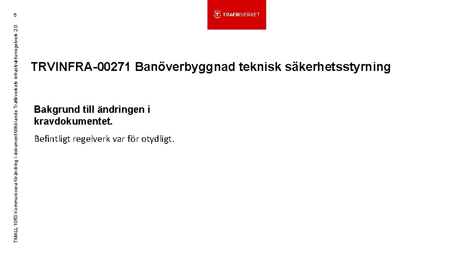 TMALL 1053 Kommunicera förändring i dokument tillhörande Trafikverkets infrastrukturregelverk 2. 0 5 TRVINFRA-00271 Banöverbyggnad