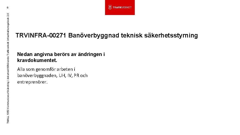 TMALL 1053 Kommunicera förändring i dokument tillhörande Trafikverkets infrastrukturregelverk 2. 0 6 TRVINFRA-00271 Banöverbyggnad
