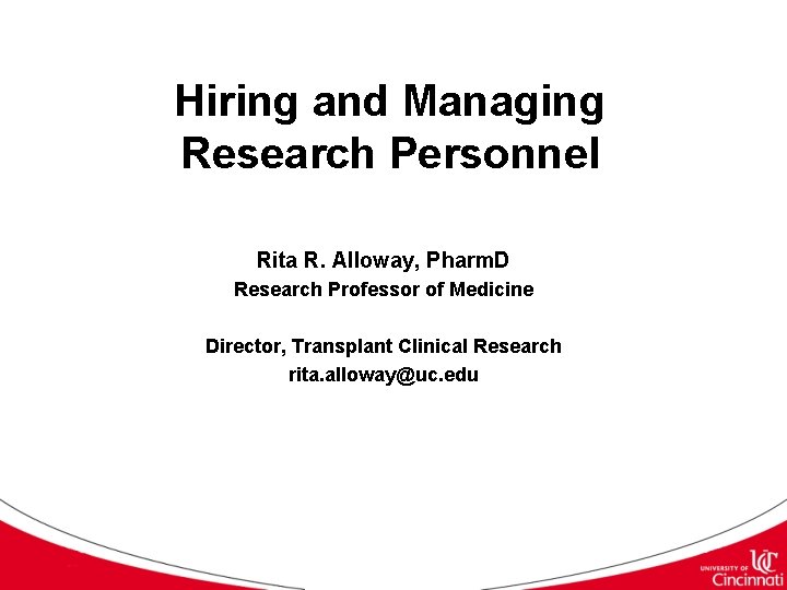 Hiring and Managing Research Personnel Rita R. Alloway, Pharm. D Research Professor of Medicine