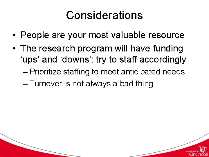 Considerations • People are your most valuable resource • The research program will have