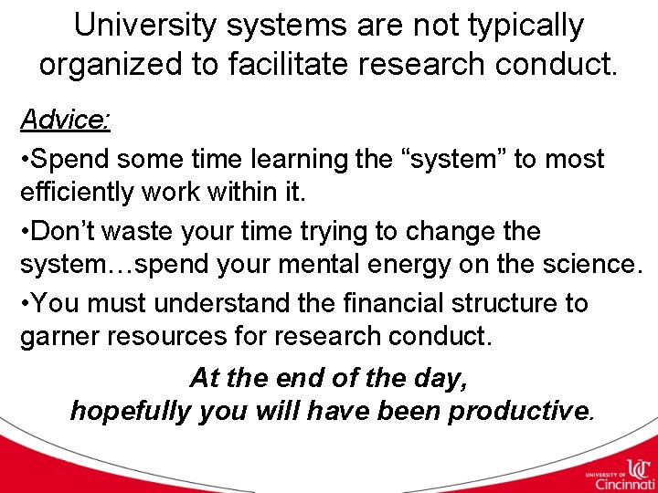University systems are not typically organized to facilitate research conduct. Advice: • Spend some