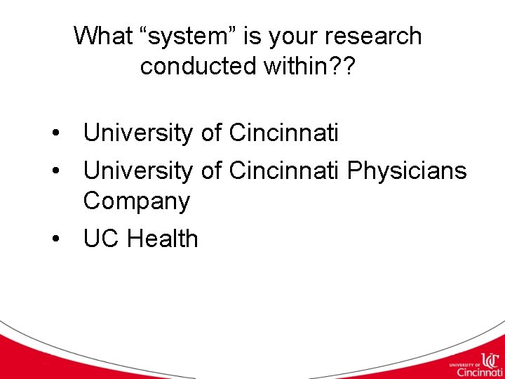 What “system” is your research conducted within? ? • University of Cincinnati Physicians Company