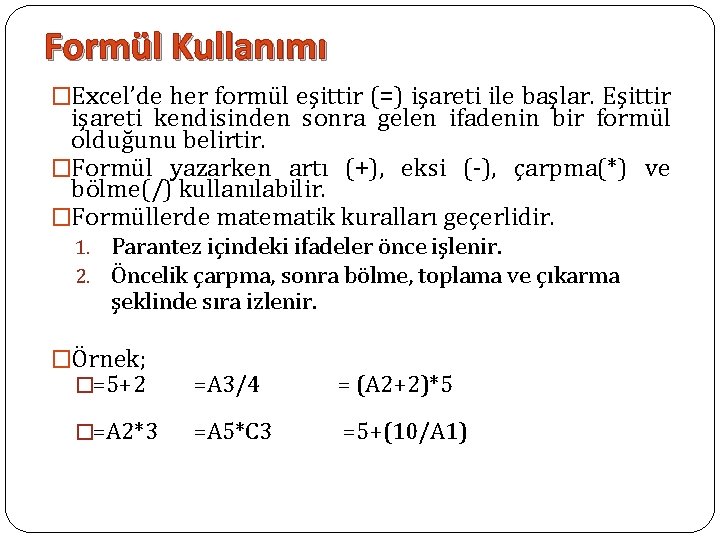 Formül Kullanımı �Excel’de her formül eşittir (=) işareti ile başlar. Eşittir işareti kendisinden sonra