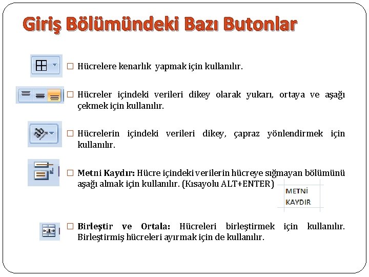 Giriş Bölümündeki Bazı Butonlar � Hücrelere kenarlık yapmak için kullanılır. � Hücreler içindeki verileri