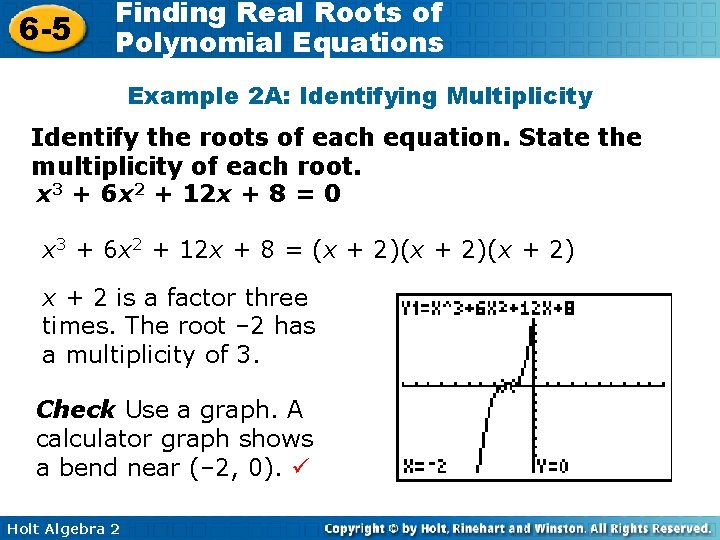 6 -5 Finding Real Roots of Polynomial Equations Example 2 A: Identifying Multiplicity Identify 6 -5 Finding Real Roots of Polynomial Equations Example 2 A: Identifying Multiplicity Identify