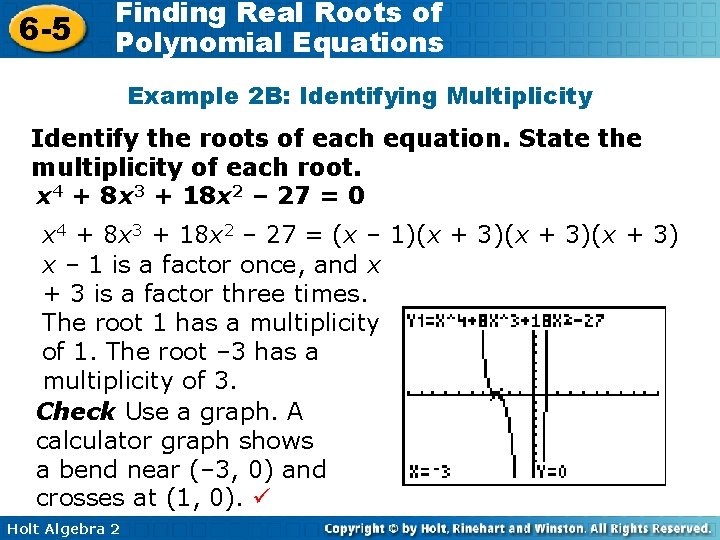 6 -5 Finding Real Roots of Polynomial Equations Example 2 B: Identifying Multiplicity Identify 6 -5 Finding Real Roots of Polynomial Equations Example 2 B: Identifying Multiplicity Identify