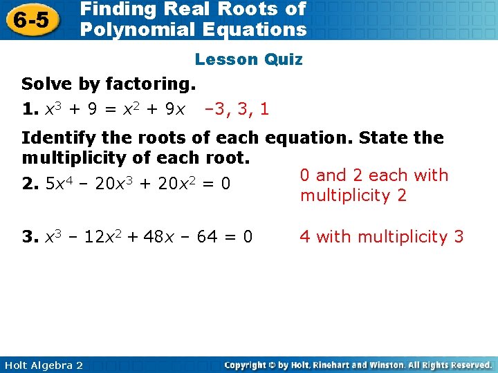 6 -5 Finding Real Roots of Polynomial Equations Lesson Quiz Solve by factoring. 1. 6 -5 Finding Real Roots of Polynomial Equations Lesson Quiz Solve by factoring. 1.