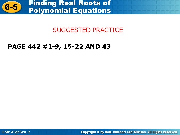 6 -5 Finding Real Roots of Polynomial Equations SUGGESTED PRACTICE PAGE 442 #1 -9, 6 -5 Finding Real Roots of Polynomial Equations SUGGESTED PRACTICE PAGE 442 #1 -9,