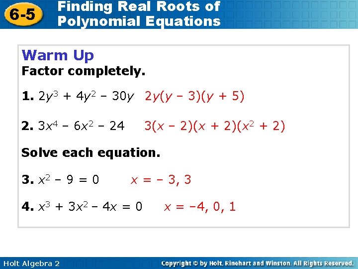 6 -5 Finding Real Roots of Polynomial Equations Warm Up Factor completely. 1. 2 6 -5 Finding Real Roots of Polynomial Equations Warm Up Factor completely. 1. 2