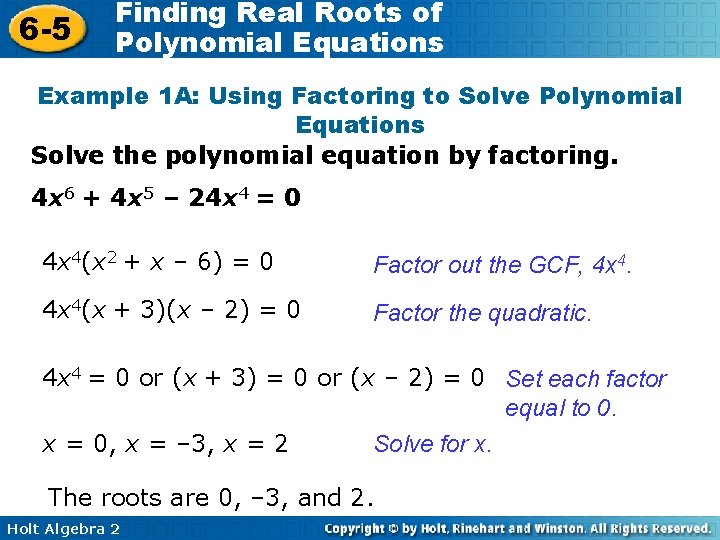 6 -5 Finding Real Roots of Polynomial Equations Example 1 A: Using Factoring to 6 -5 Finding Real Roots of Polynomial Equations Example 1 A: Using Factoring to