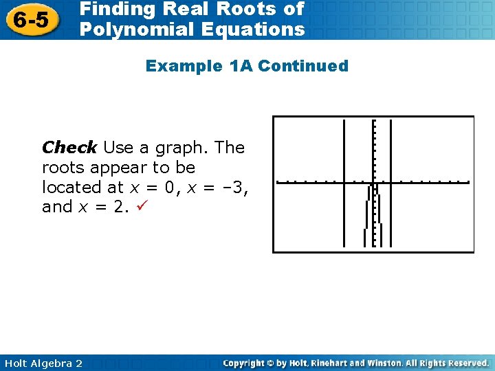 6 -5 Finding Real Roots of Polynomial Equations Example 1 A Continued Check Use 6 -5 Finding Real Roots of Polynomial Equations Example 1 A Continued Check Use