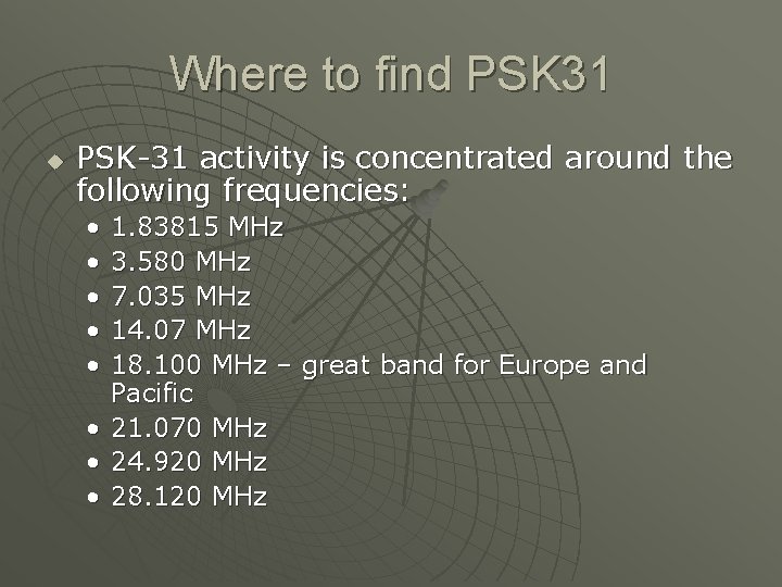 Where to find PSK 31 u PSK-31 activity is concentrated around the following frequencies: Where to find PSK 31 u PSK-31 activity is concentrated around the following frequencies: