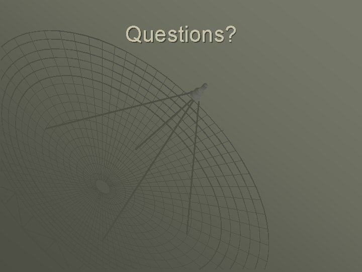 Questions? Questions?
