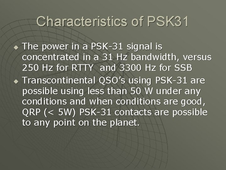 Characteristics of PSK 31 u u The power in a PSK-31 signal is concentrated Characteristics of PSK 31 u u The power in a PSK-31 signal is concentrated