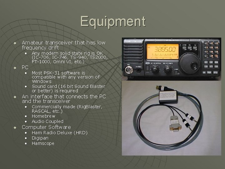 Equipment u Amateur transceiver that has low frequency drift • Any modern solid state Equipment u Amateur transceiver that has low frequency drift • Any modern solid state