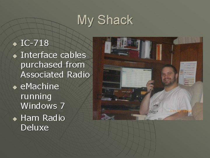 My Shack u u IC-718 Interface cables purchased from Associated Radio e. Machine running My Shack u u IC-718 Interface cables purchased from Associated Radio e. Machine running