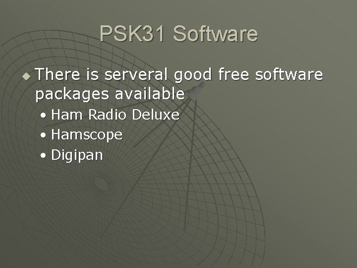 PSK 31 Software u There is serveral good free software packages available • Ham PSK 31 Software u There is serveral good free software packages available • Ham
