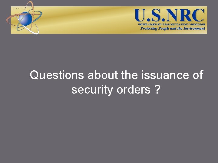 U. S. NRC UNITED STATES NUCLEAR REGULATORY COMMISSION Protecting People and the Environment Questions
