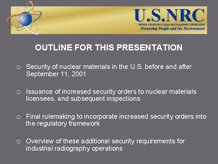 U. S. NRC UNITED STATES NUCLEAR REGULATORY COMMISSION Protecting People and the Environment OUTLINE