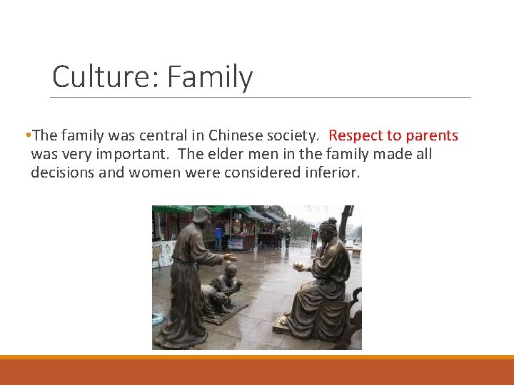 Culture: Family • The family was central in Chinese society. Respect to parents was