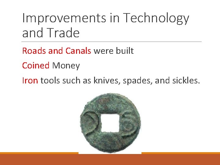 Improvements in Technology and Trade Roads and Canals were built Coined Money Iron tools
