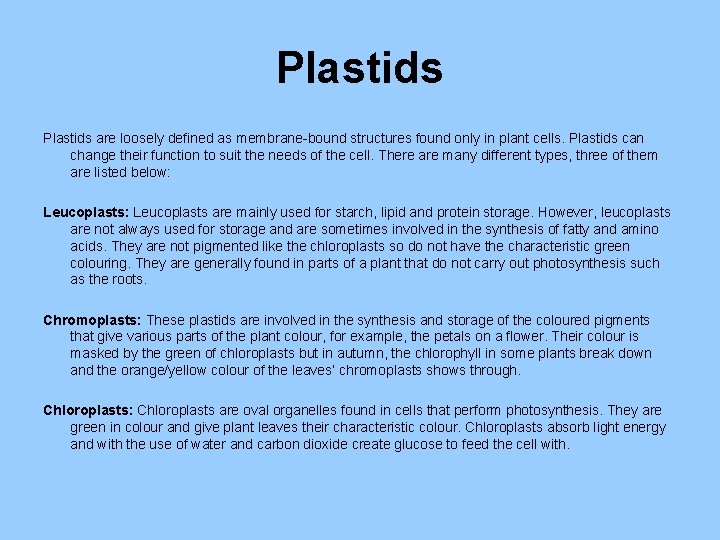 Plastids are loosely defined as membrane-bound structures found only in plant cells. Plastids can