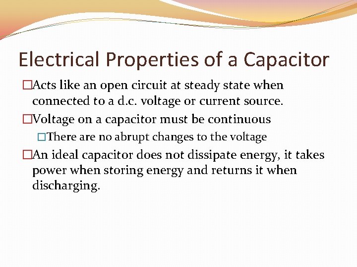Electrical Properties of a Capacitor �Acts like an open circuit at steady state when