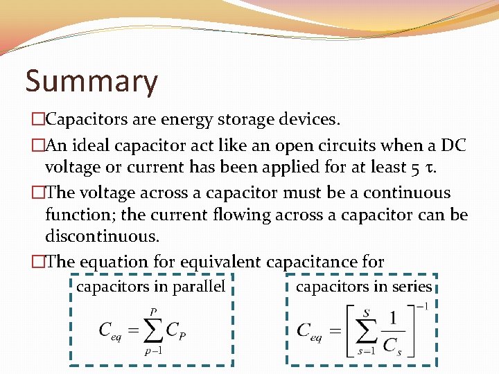 Summary �Capacitors are energy storage devices. �An ideal capacitor act like an open circuits