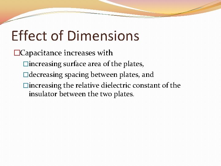 Effect of Dimensions �Capacitance increases with �increasing surface area of the plates, �decreasing spacing