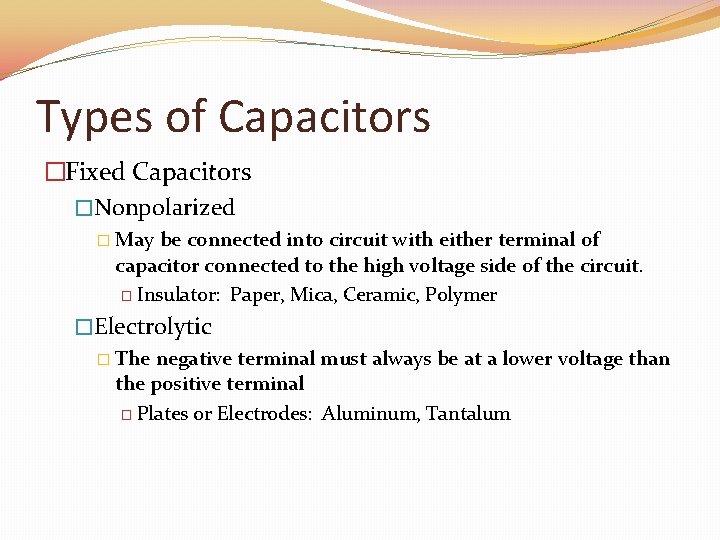 Types of Capacitors �Fixed Capacitors �Nonpolarized � May be connected into circuit with either