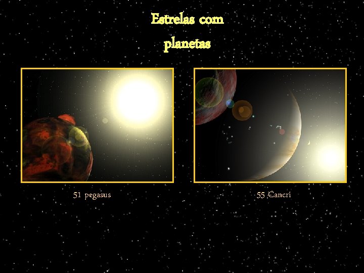 Estrelas com planetas 51 pegasus 55 Cancri 
