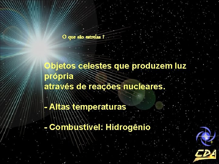 O que são estrelas ? Objetos celestes que produzem luz própria através de reações