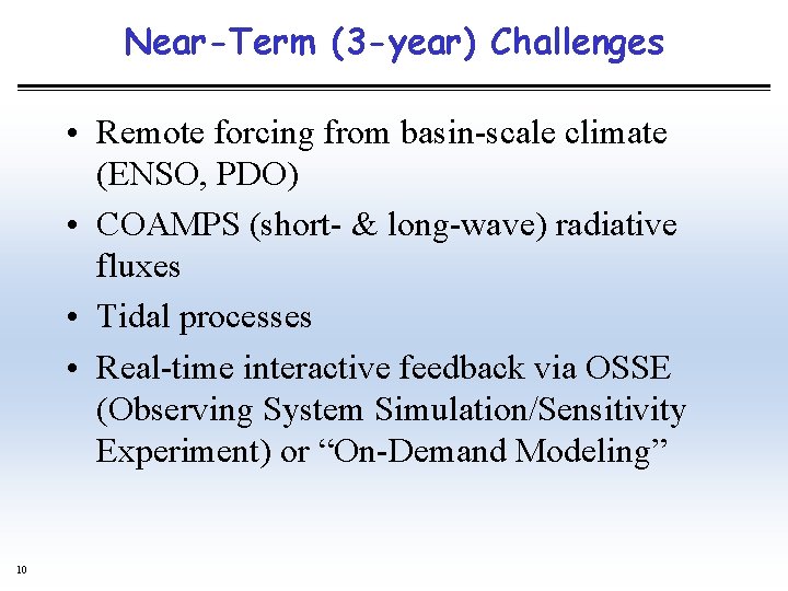 Near-Term (3 -year) Challenges • Remote forcing from basin-scale climate (ENSO, PDO) • COAMPS