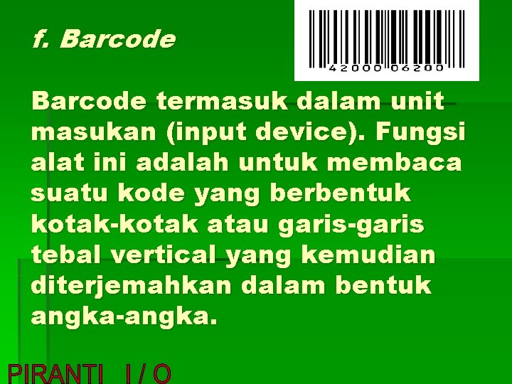 f. Barcode termasuk dalam unit masukan (input device). Fungsi alat ini adalah untuk membaca