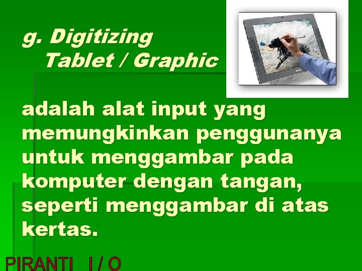 g. Digitizing Tablet / Graphic adalah alat input yang memungkinkan penggunanya untuk menggambar pada