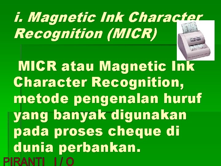 i. Magnetic Ink Character Recognition (MICR) MICR atau Magnetic Ink Character Recognition, metode pengenalan