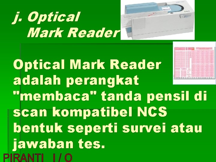 j. Optical Mark Reader adalah perangkat "membaca" tanda pensil di scan kompatibel NCS bentuk