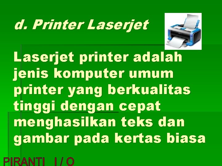 d. Printer Laserjet printer adalah jenis komputer umum printer yang berkualitas tinggi dengan cepat