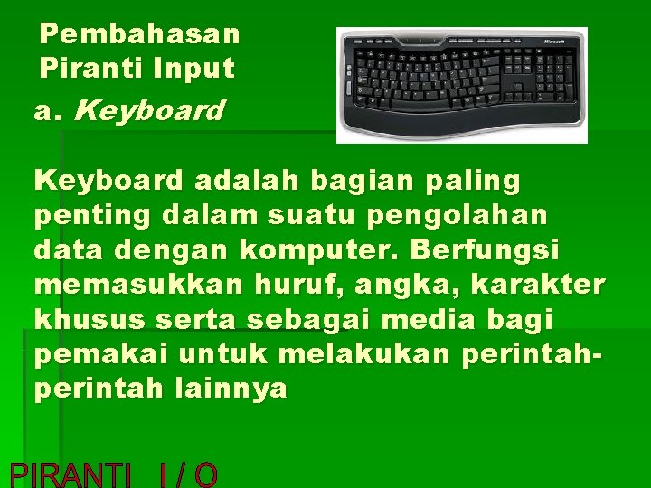 Pembahasan Piranti Input a. Keyboard adalah bagian paling penting dalam suatu pengolahan data dengan