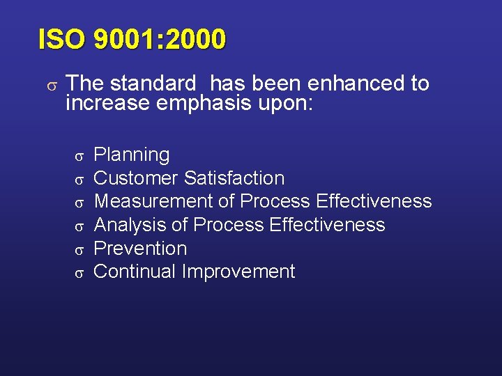 ISO 9001: 2000 s The standard has been enhanced to increase emphasis upon: s ISO 9001: 2000 s The standard has been enhanced to increase emphasis upon: s