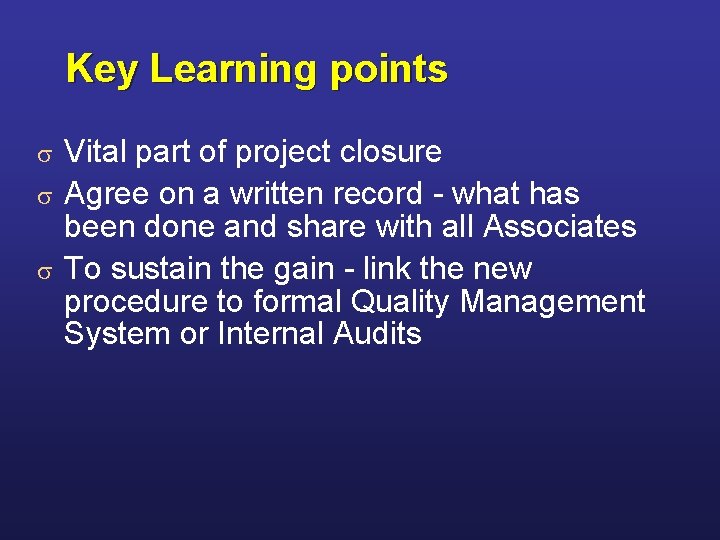 Key Learning points Vital part of project closure s Agree on a written record Key Learning points Vital part of project closure s Agree on a written record