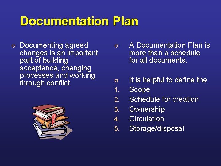 Documentation Plan s Documenting agreed changes is an important part of building acceptance, changing Documentation Plan s Documenting agreed changes is an important part of building acceptance, changing