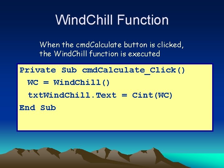 Wind. Chill Function When the cmd. Calculate button is clicked, the Wind. Chill function Wind. Chill Function When the cmd. Calculate button is clicked, the Wind. Chill function