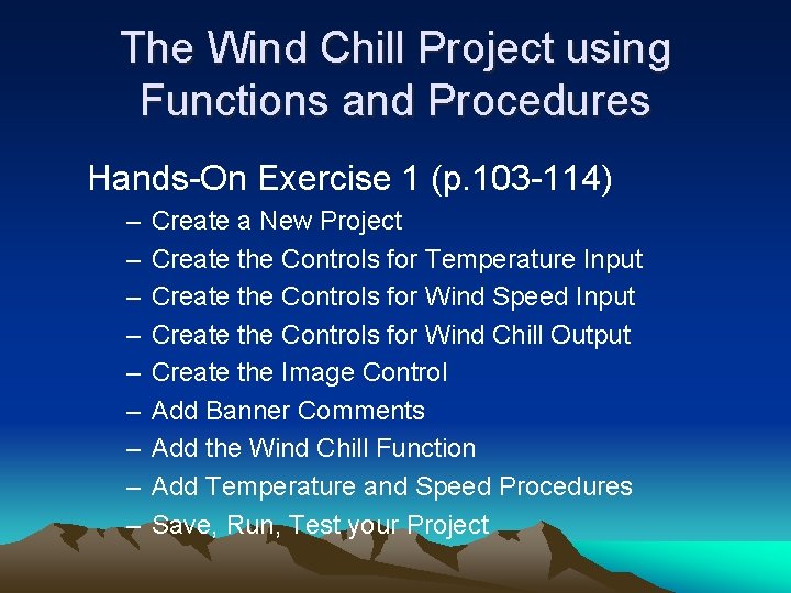 The Wind Chill Project using Functions and Procedures Hands-On Exercise 1 (p. 103 -114) The Wind Chill Project using Functions and Procedures Hands-On Exercise 1 (p. 103 -114)