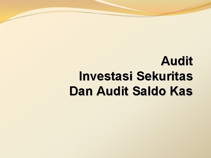 Audit Investasi Sekuritas Dan Audit Saldo Kas 